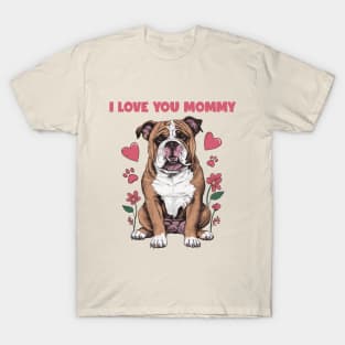 I Love You Mommy, Cute Bulldog Mom Mothers Day T-Shirt